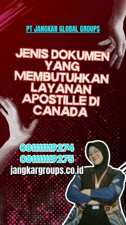 Jenis Dokumen yang Membutuhkan Layanan Apostile di Canada