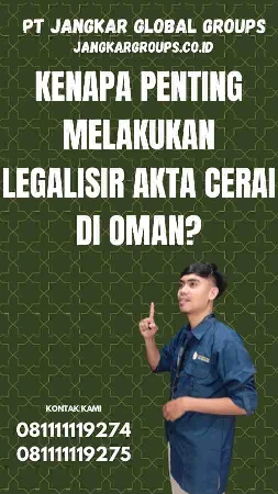 Kenapa Penting Melakukan Legalisir Akta Cerai di Oman?