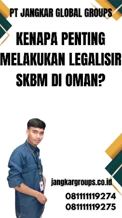 Kenapa Penting Melakukan Legalisir SKBM di Oman?