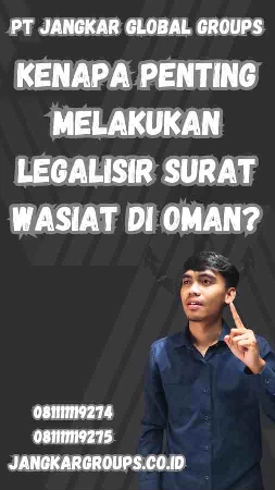 Kenapa Penting Melakukan Legalisir Surat Wasiat di Oman?