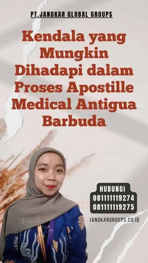 Kendala yang Mungkin Dihadapi dalam Proses Apostille Medical Antigua Barbuda