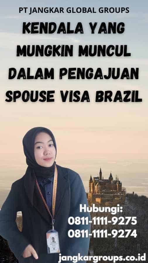 Kendala yang Mungkin Muncul dalam Pengajuan Spouse Visa Brazil