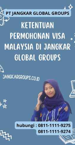 Ketentuan Permohonan Visa Malaysia di Jangkar Global Groups