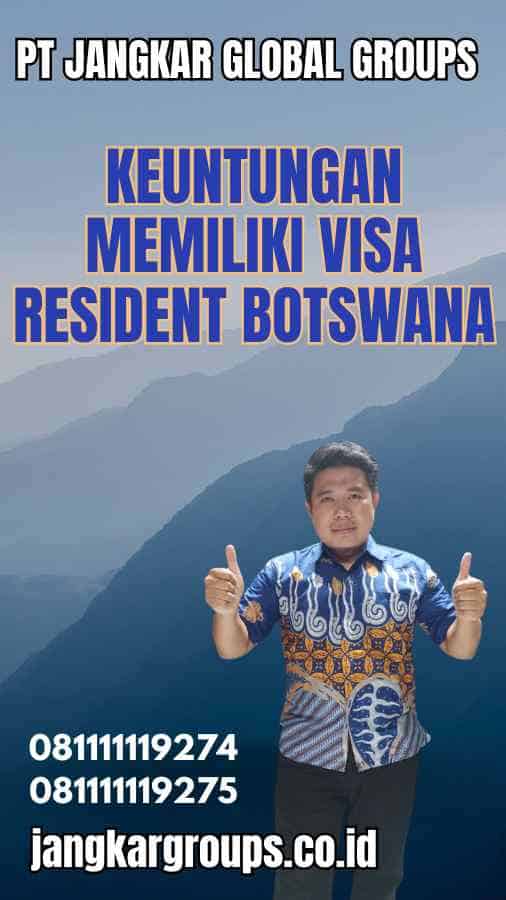 Keuntungan Memiliki Visa Resident Botswana