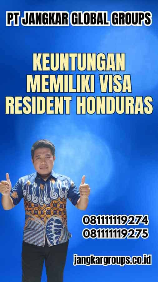 Keuntungan Memiliki Visa Resident Honduras