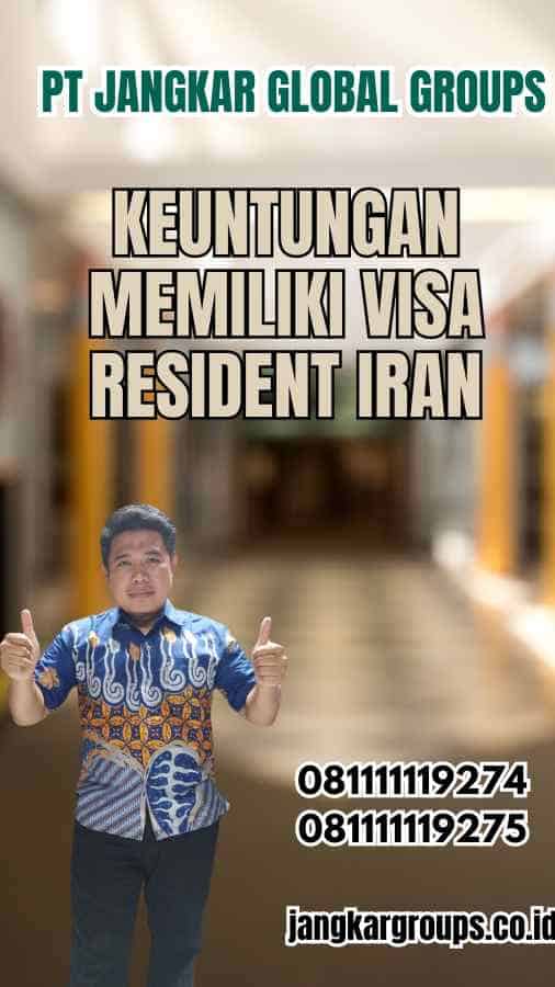 Keuntungan Memiliki Visa Resident Iran