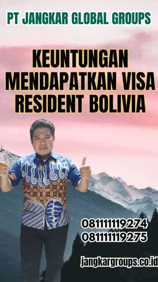 Keuntungan Mendapatkan Visa Resident Bolivia