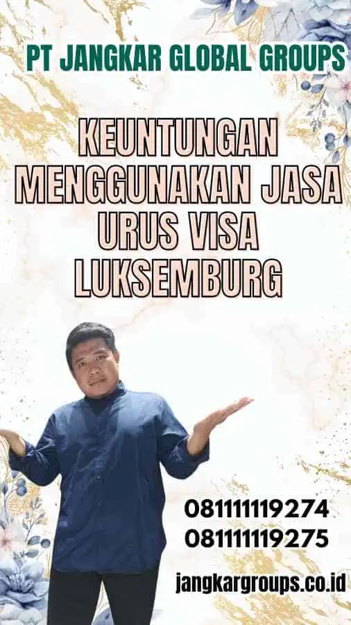 Keuntungan Menggunakan Jasa Urus Visa Luksemburg