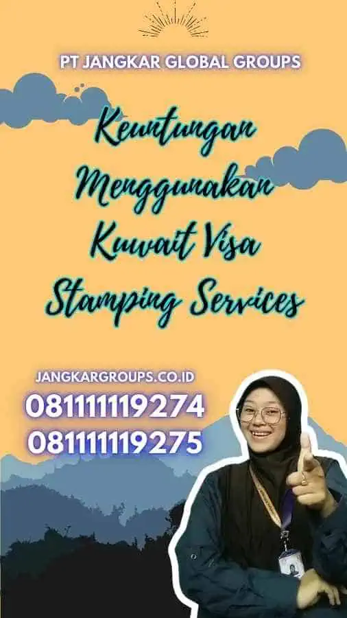 Keuntungan Menggunakan Kuwait Visa Stamping Services