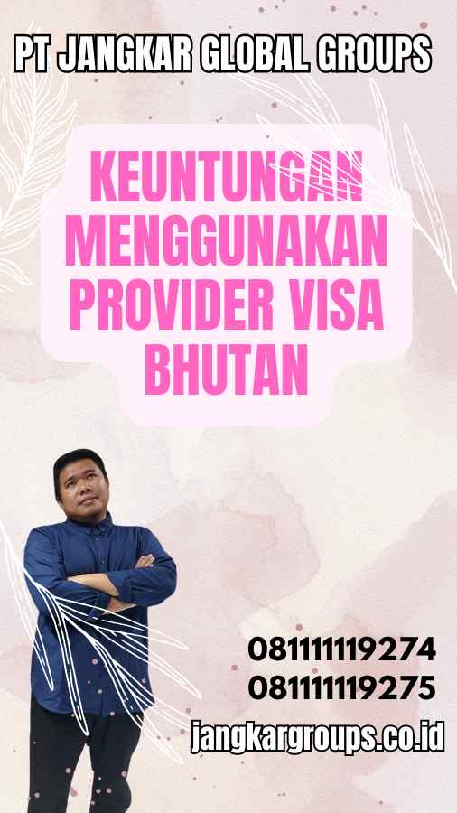 Keuntungan Menggunakan Provider Visa Bhutan