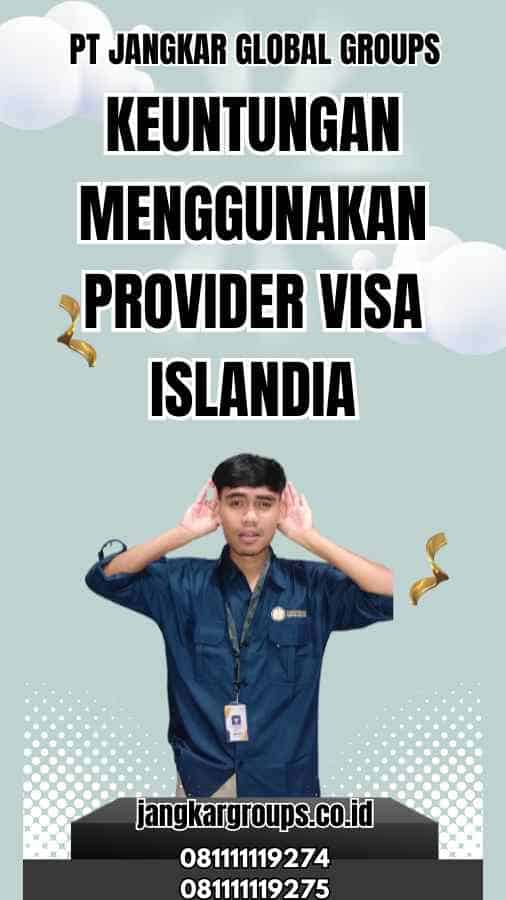 Keuntungan Menggunakan Provider Visa Islandia