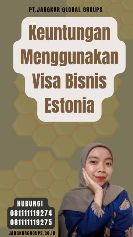 Keuntungan Menggunakan Visa Bisnis Estonia