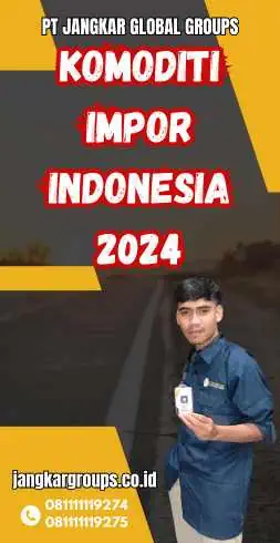 Komoditi Impor Indonesia 2024