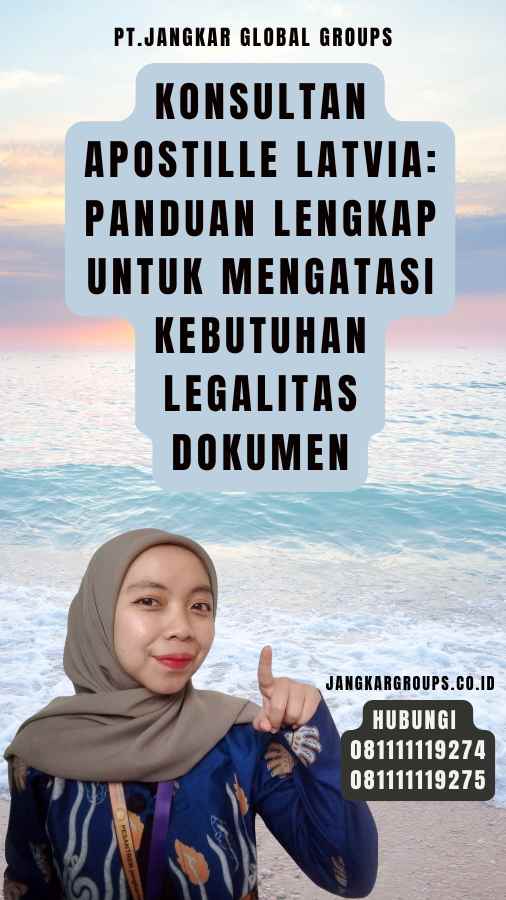 Konsultan Apostille Latvia Panduan Lengkap untuk Mengatasi Kebutuhan Legalitas Dokumen