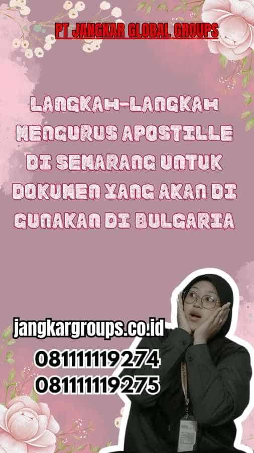 Langkah-Langkah Mengurus Apostille di Semarang untuk Dokumen yang Akan Di gunakan di Bulgaria