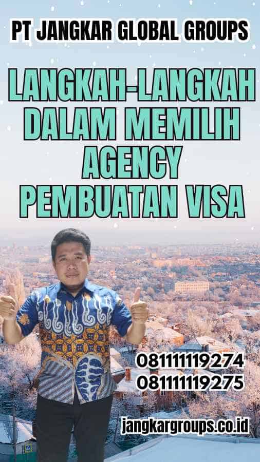 Langkah-Langkah dalam Memilih Agency Pembuatan Visa