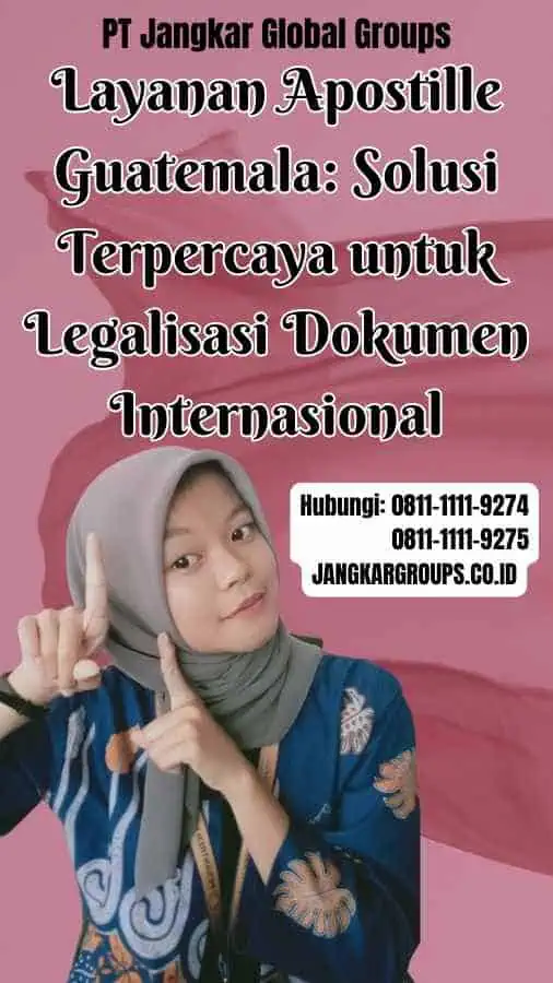 Layanan Apostille Guatemala Solusi Terpercaya untuk Legalisasi Dokumen Internasional