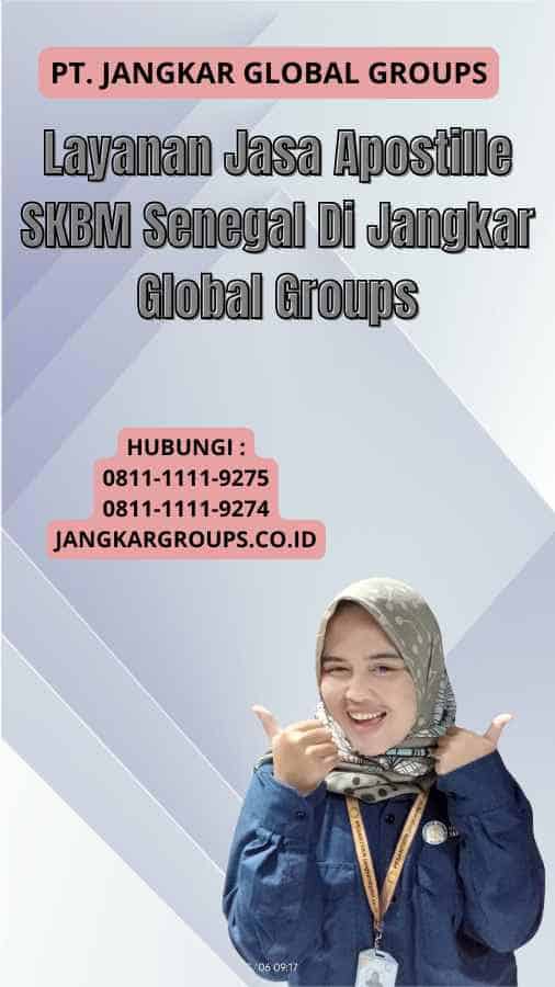 Layanan Jasa Apostille SKBM Senegal Di Jangkar Global Groups