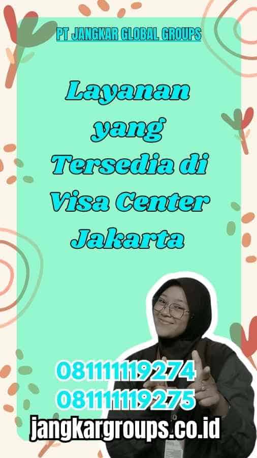 Layanan yang Tersedia di Visa Center Jakarta