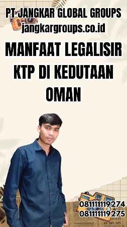 Manfaat Legalisir KTP di Kedutaan Oman