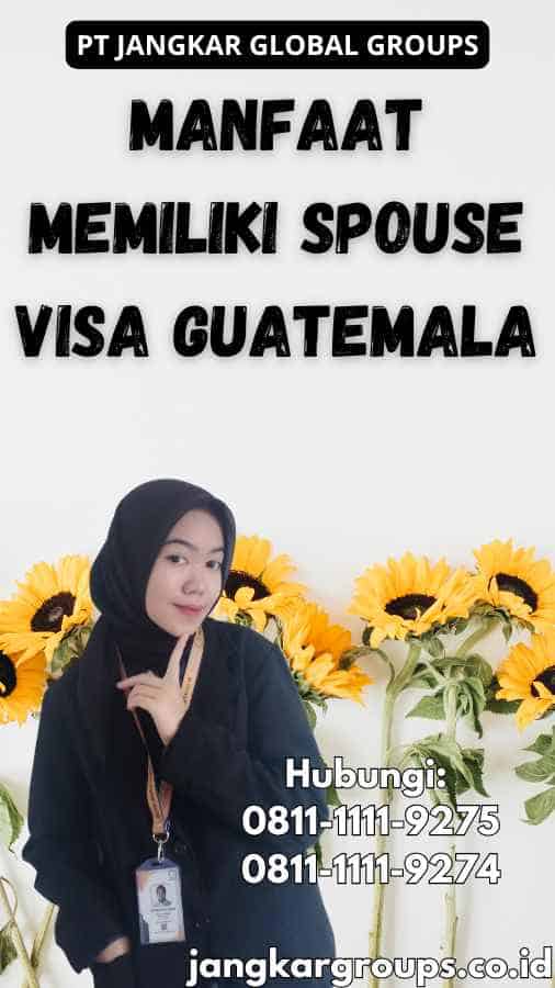 Manfaat Memiliki Spouse Visa Guatemala