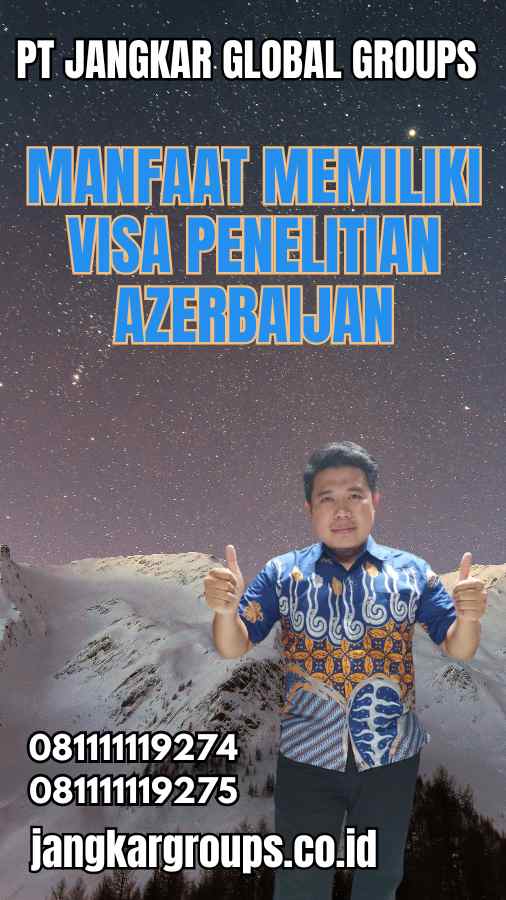 Manfaat Memiliki Visa Penelitian Azerbaijan