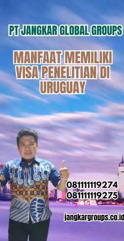 Manfaat Memiliki Visa Penelitian di Uruguay