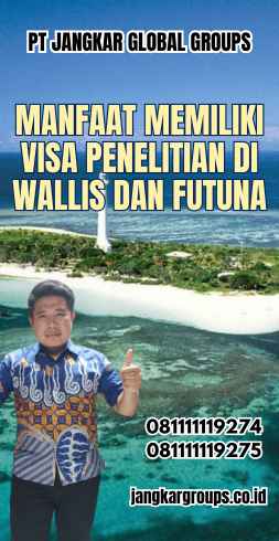 Manfaat Memiliki Visa Penelitian di Wallis dan Futuna