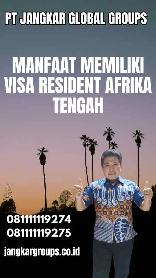 Manfaat Memiliki Visa Resident Afrika Tengah