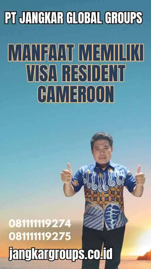 Manfaat Memiliki Visa Resident Cameroon