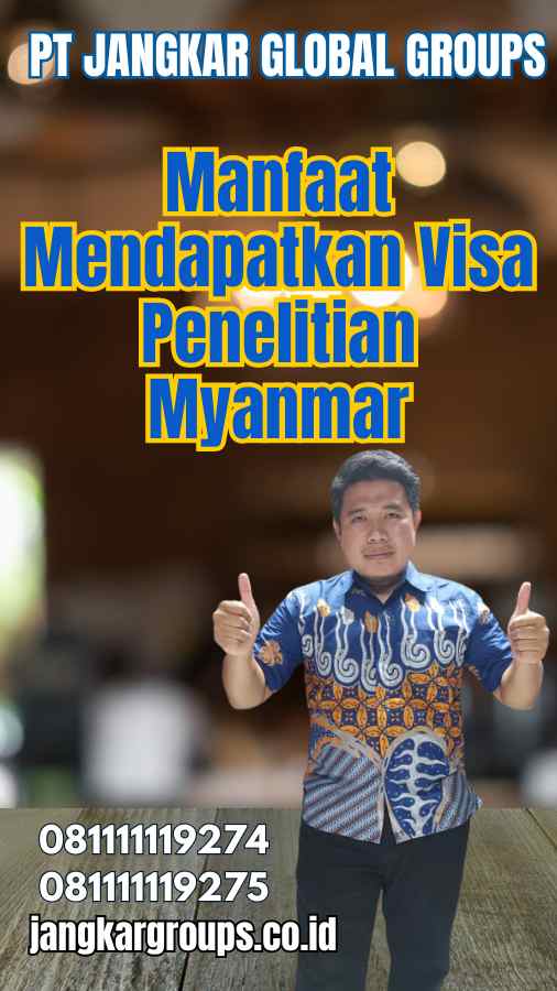 Manfaat Mendapatkan Visa Penelitian Myanmar