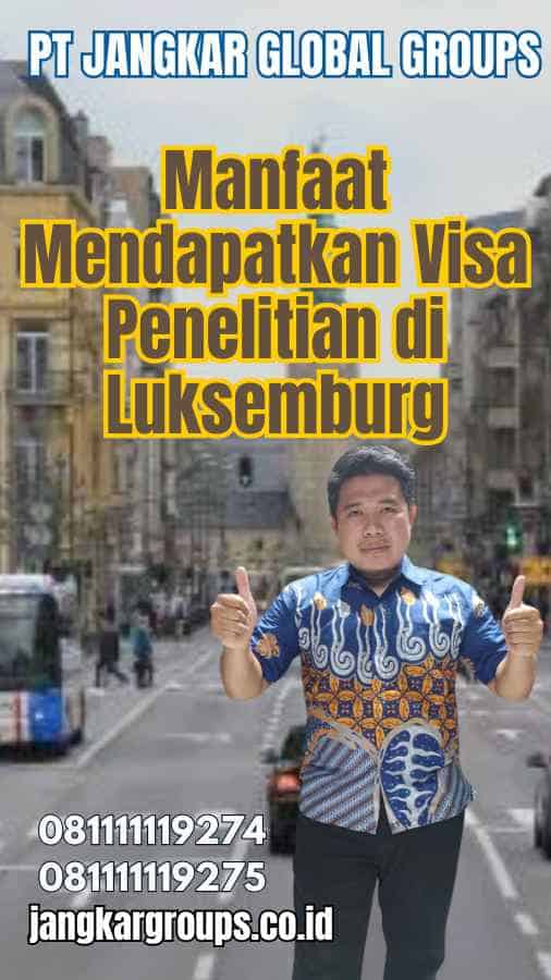 Manfaat Mendapatkan Visa Penelitian di Luksemburg