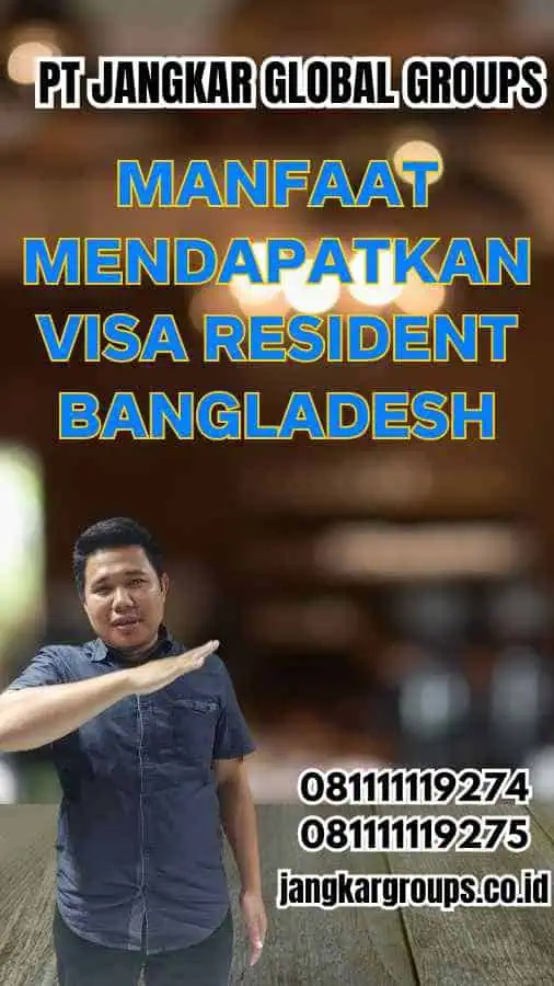 Manfaat Mendapatkan Visa Resident Bangladesh