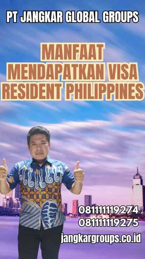 Manfaat Mendapatkan Visa Resident Philippines