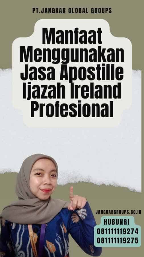 Manfaat Menggunakan Jasa Apostille Ijazah Ireland Profesional