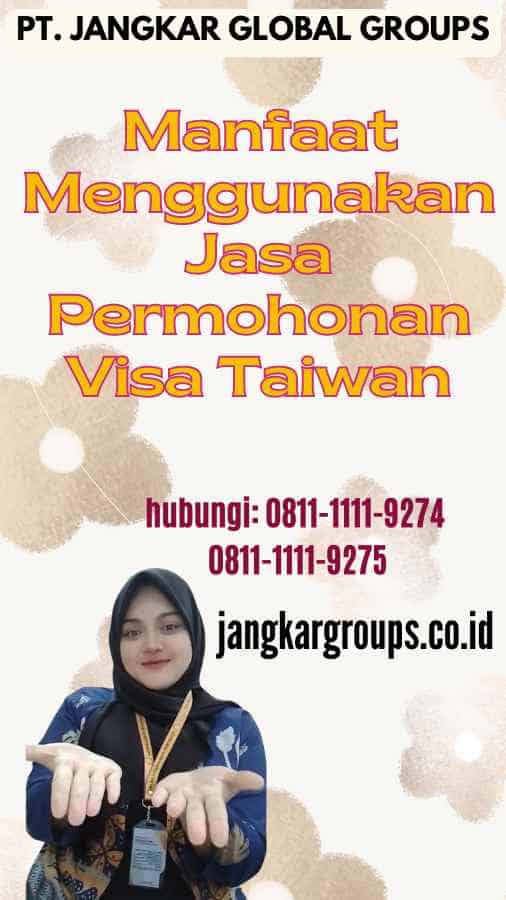 Manfaat Menggunakan Jasa Permohonan Visa Taiwan