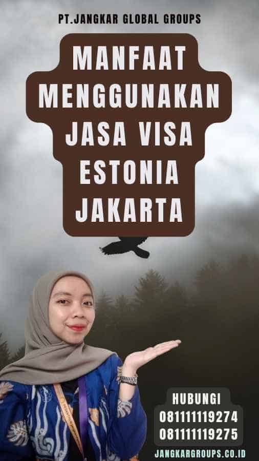 Manfaat Menggunakan Jasa Visa Estonia Jakarta