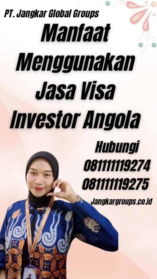 Manfaat Menggunakan Jasa Visa Investor Angola