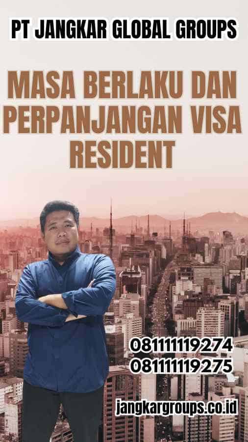 Masa Berlaku dan Perpanjangan Visa Resident