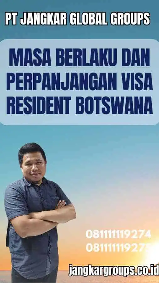 Masa Berlaku dan Perpanjangan Visa Resident Botswana