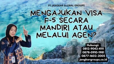 Mengajukan Visa F-5 Secara Mandiri Atau Melalui Agen