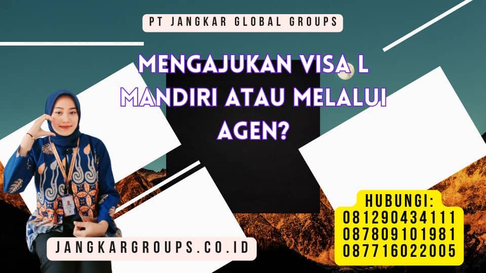 Mengajukan Visa L Mandiri Atau Melalui Agen