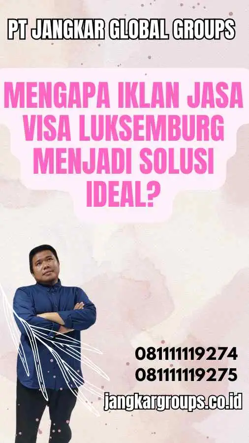 Mengapa Iklan Jasa Visa Luksemburg Menjadi Solusi Ideal?