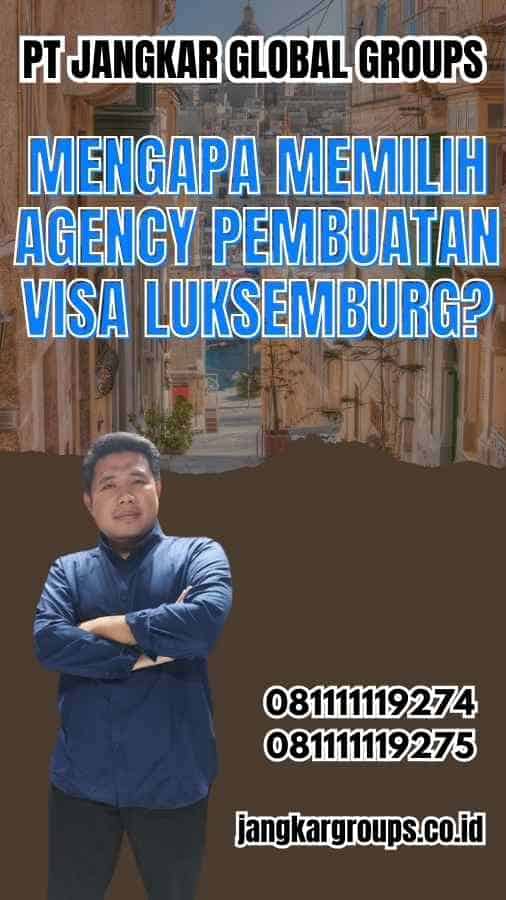 Mengapa Memilih Agency Pembuatan Visa Luksemburg?