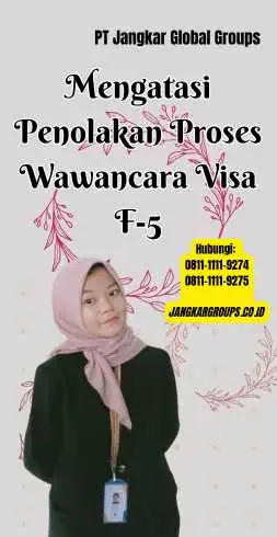 Mengatasi Penolakan Proses Wawancara Visa F-5