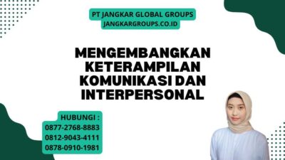 Mengembangkan Keterampilan Komunikasi Dan Interpersonal