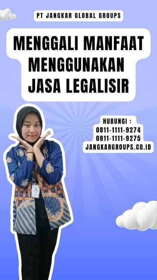 Menggali Manfaat Menggunakan Jasa Legalisir
