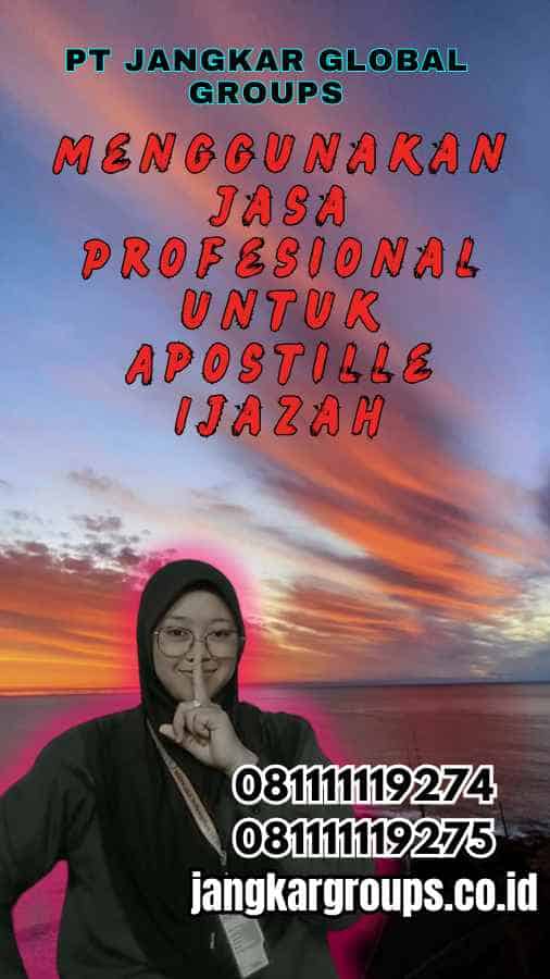 Menggunakan Jasa Profesional untuk Apostille Ijazah