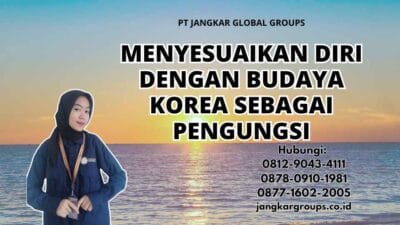 Menyesuaikan Diri Dengan Budaya Korea Sebagai Pengungsi