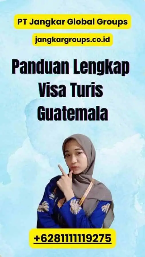 Panduan Lengkap Visa Turis Guatemala